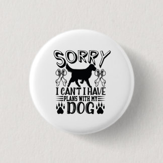 Bóton Redondo 2.54cm Desculpe, Tenho Planos Com Minha Cotação De Cachor