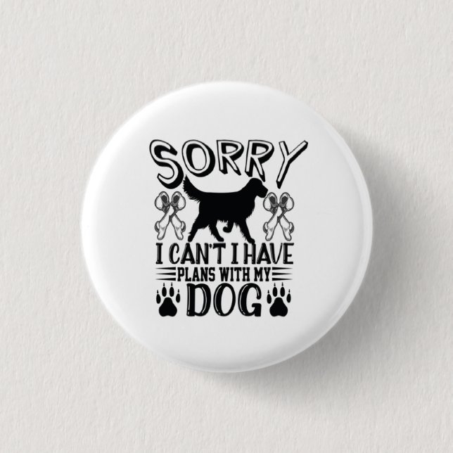 Bóton Redondo 2.54cm Desculpe, Tenho Planos Com Minha Cotação De Cachor (Frente)