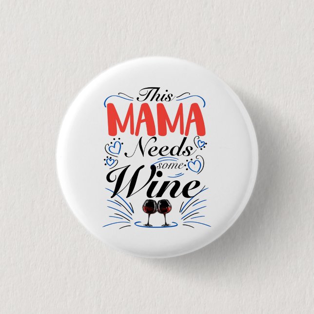 Bóton Redondo 2.54cm Esta Mamãe Precisa De Vinho (Frente)