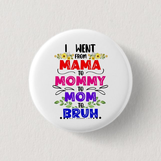 Bóton Redondo 2.54cm Eu fui de mãe para Mamãe para mãe para Bruh (Frente)