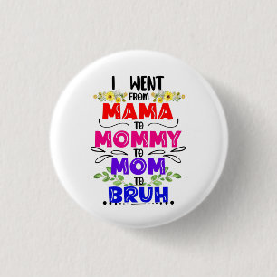 Bóton Redondo 2.54cm Eu fui de mãe para Mamãe para mãe para Bruh 