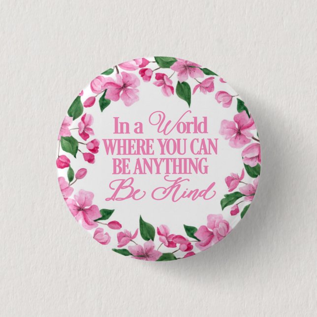 Bóton Redondo 2.54cm Floral rosa/Num mundo onde você pode ser qualquer  (Frente)