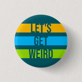 Bóton Redondo 2.54cm Let's Get Weird Funny Quote Humor Unique Statement