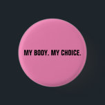 Bóton Redondo 2.54cm Meu corpo, minha escolha, direitos de aborto preto<br><div class="desc">Meu corpo, minha escolha, texto personalizado cor-de-rosa e preto minimalista de texto personalizado, estilo elegante moderno minimalista e simples. O movimento pró-escolha dos direitos ao aborto é um movimento sociopolítico nos Estados Unidos que apoia a ideia de que uma mulher deve ter direito legal a um aborto eletivo, o que...</div>