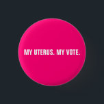Bóton Redondo 2.54cm Meu útero meu direito de voto rosa quente e direit<br><div class="desc">Meu útero, meu voto. Meu corpo, minha escolha, Fúchsia rosa quente de escolha Pro e um botão moderno minimalista de texto personalizado branco. Um estilo elegante simples e moderno minimalista. O movimento pró-escolha dos direitos ao aborto é um movimento sociopolítico nos Estados Unidos que apoia a ideia de que uma...</div>