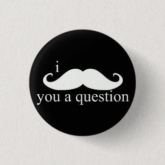 Bóton Redondo 2.54cm Mim Moustache você um botão da pergunta