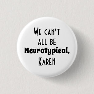 Bóton Redondo 2.54cm Não podemos ser todos Bumbuns Neurotípicos Karen