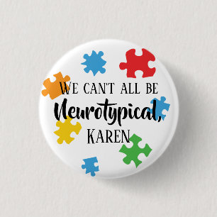 Bóton Redondo 2.54cm Nem Todos Podemos Ser Neurotípicos Karen Funny Me