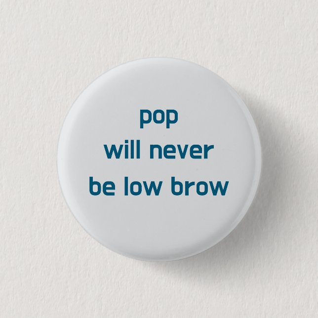 Bóton Redondo 2.54cm Pop Will Never Be Low Brow button (Frente)