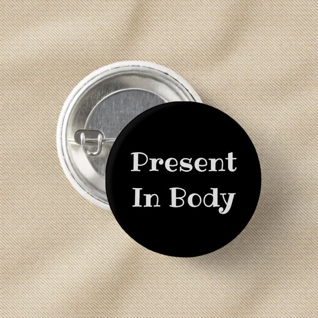 Bóton Redondo 2.54cm Present in Body Funny Office Pinback Button (Criador carregado)