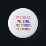 Bóton Redondo 2.54cm Pró-escolha Pro-Life Pro-Science Pro-Women<br><div class="desc">eminismo,  direitos das mulheres,  LGBTQ ,  direitos reprodutivos,  ativismo,  diversidade,  inclusão,  movimento progressivo,  justiça social,  igualdade</div>