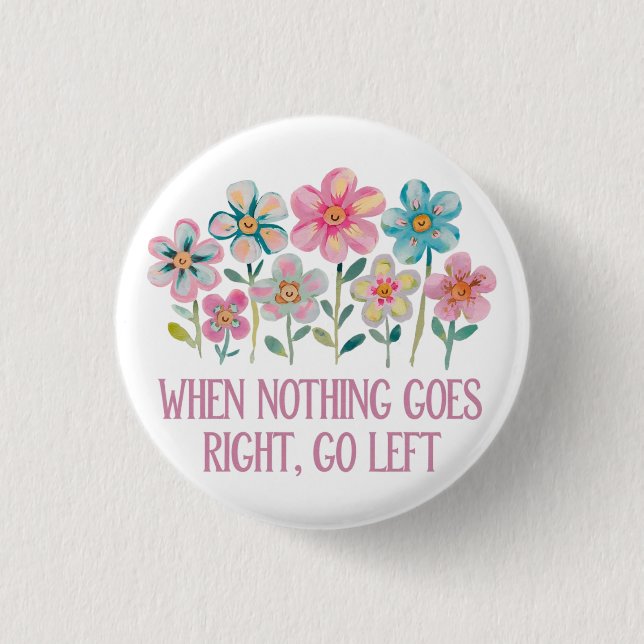 Bóton Redondo 2.54cm Quando nada der certo, vá para a esquerda (Frente)
