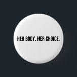 Bóton Redondo 2.54cm Seu corpo A escolha dos direitos de aborto preto b<br><div class="desc">O corpo dela, a escolha Pro, texto personalizado preto e branco minimalista, moderno estilo elegante e moderno minimalista. O movimento pró-escolha dos direitos ao aborto é um movimento sociopolítico nos Estados Unidos que apoia a ideia de que uma mulher deve ter direito legal a um aborto eletivo, o que significa...</div>