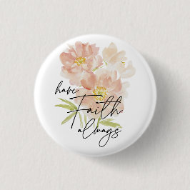 Bóton Redondo 2.54cm Tenha sempre Faith, flor de aquarela cristã