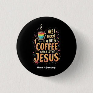 Bóton Redondo 2.54cm Tudo o que Preciso é Um Pouco de Café e Muito Jesu