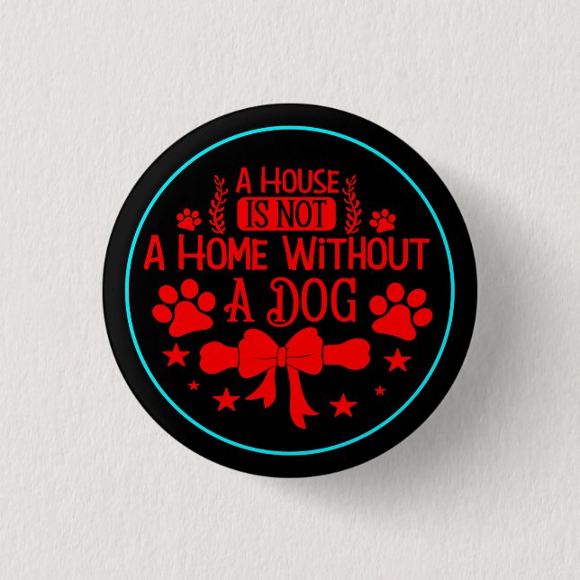 Bóton Redondo 2.54cm Uma casa não é casa sem cachorro-23565 (Frente)