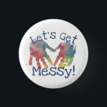 Bóton Redondo 2.54cm Vamos de pintura dedo Obter Criadores de Arte Mens<br><div class="desc">Este botão de impressão digital colorido e divertido diz "Vamos fica bagunçado"! Perfeito para todos aqueles artistas e criadores lá fora!</div>