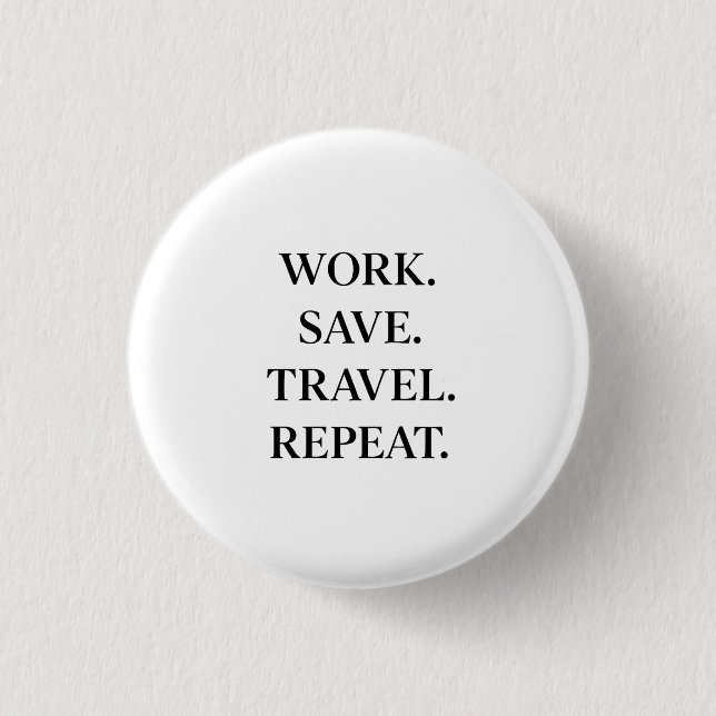 Bóton Redondo 2.54cm Work. Save. Travel. Repeat. (Frente)