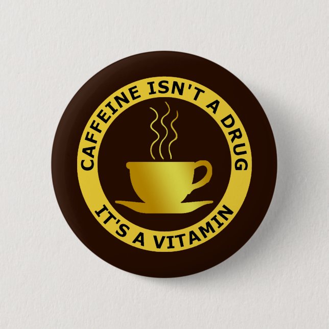 Bóton Redondo 5.08cm A CAFEÍNA NÃO É UMA DROGA, ELE é UMA VITAMINA (Frente)