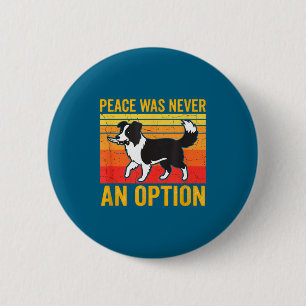 Bóton Redondo 5.08cm A Paz Nunca Foi Uma Opção Cachorro Border Collie E