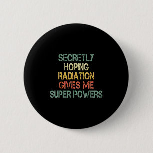 Bóton Redondo 5.08cm A Radiação Retroativa Secretamente Me Dá Superpotê