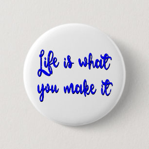 Bóton Redondo 5.08cm A Vida É O Que Você Faz