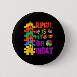 Bóton Redondo 5.08cm Abril É Meu Aniversário Sim O Mês Todo Autismo Aw