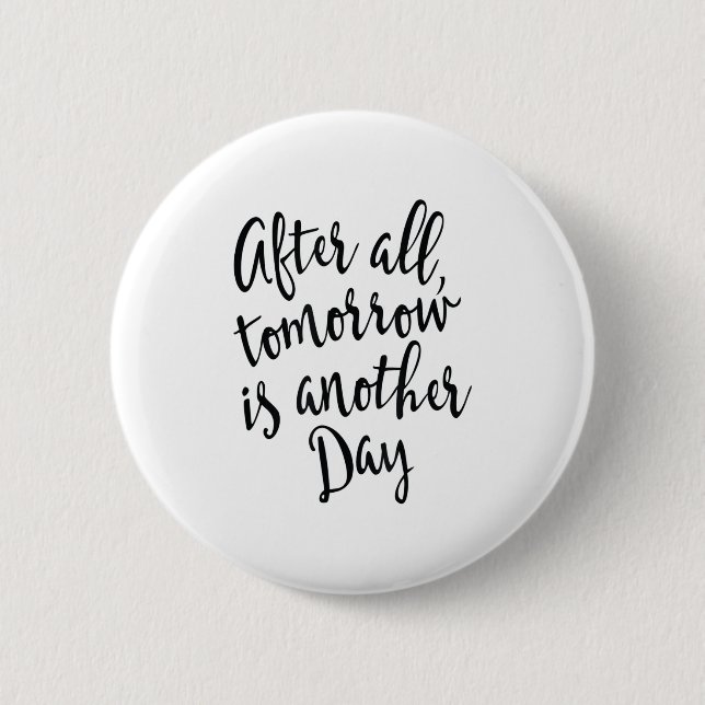 Bóton Redondo 5.08cm After All Tomorrow Is Another Day Motivational _1  (Frente)