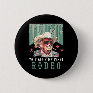 Bóton Redondo 5.08cm Aint My First Rodeo Western Cowboy Funny Trump Shi