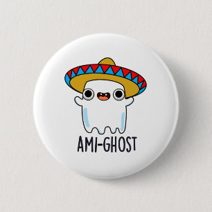 Bóton Redondo 5.08cm Ami-gost Engraçado Mexicano Amigo Ghost Pun