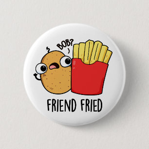 Bóton Redondo 5.08cm Amigo Fried Funny Fries Franceses Fries Pun