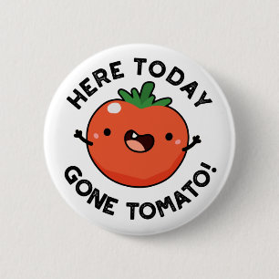 Bóton Redondo 5.08cm Aqui Hoje, Tomato, Veggie Pun.