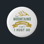 Bóton Redondo 5.08cm As Montanhas Estão Ligando E Eu Tenho Que Ir Vinta<br><div class="desc">Design inspirador para aqueles que adoram escalar montanhas, montanhosas, caminhadas ou escaladas em rochas interiores. Legal mercadoria motivacional para alpinista, caminhoneiro e qualquer pessoa à porta. Perfeito para aqueles que amam aventura, atividades ao ar livre na natureza. presente de Natal e excelente para o vovô, pai, pai, marido, namorado, tio,...</div>