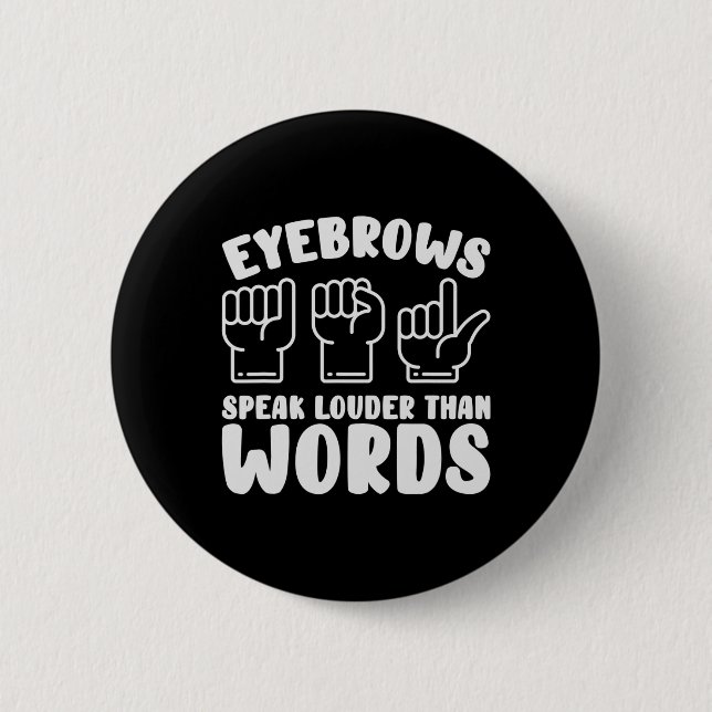 Bóton Redondo 5.08cm Asl Sign Language Eyebrows Speak Louder Words Fing (Frente)