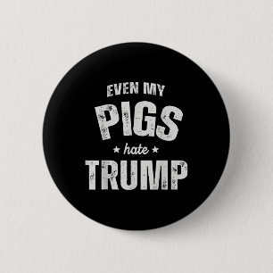 Bóton Redondo 5.08cm Até Meu Porco Odeia Trump Anti Trump Men Farmar Co