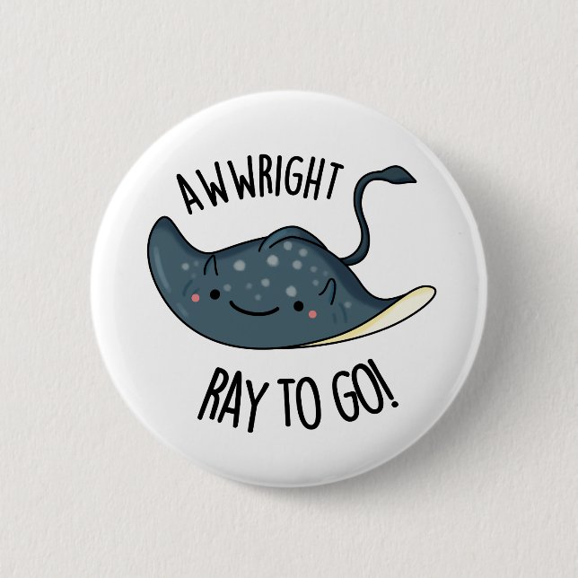 Bóton Redondo 5.08cm Awww-right Ray To Go Funny Stingray Pun (Frente)