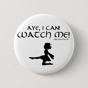 Bóton Redondo 5.08cm Aye eu posso! Olhe-me! Pin irlandês da dança de
