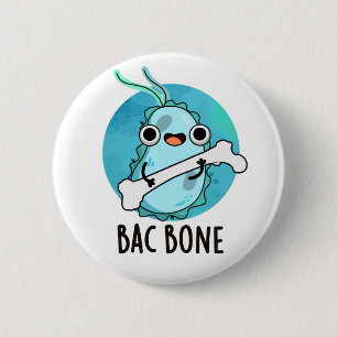Bóton Redondo 5.08cm Bac Bone Funny Bacterny Pun