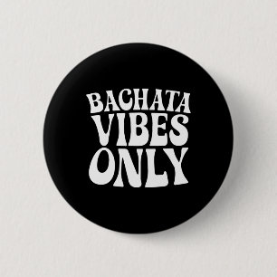 Bóton Redondo 5.08cm Bachata Vibes Apenas - Bachata Amante Dançador de