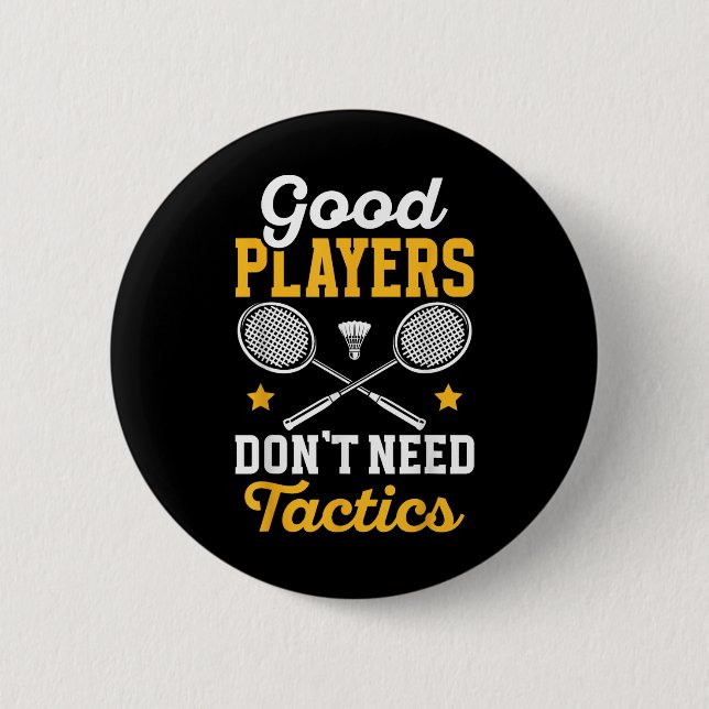 Bóton Redondo 5.08cm Badminton Good Players Dont Need Tactics Shuttle  (Frente)