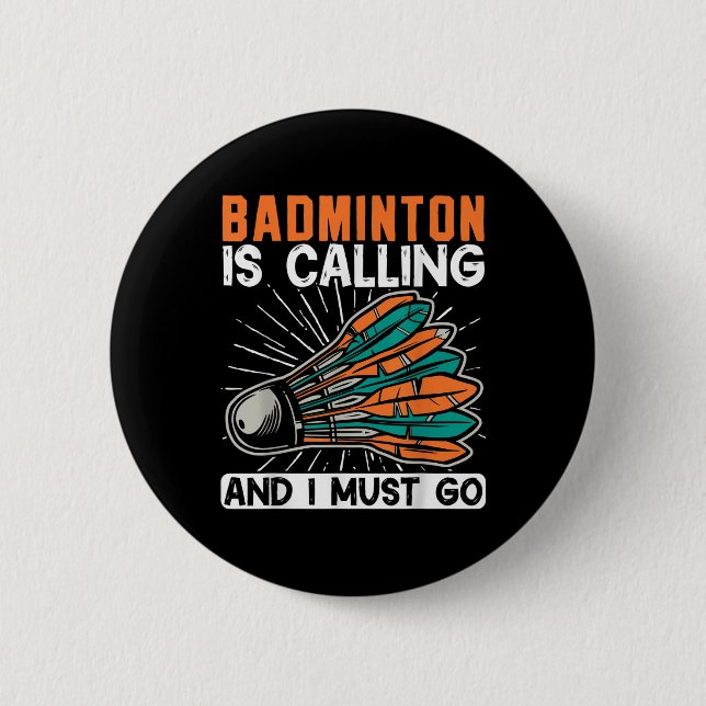 Bóton Redondo 5.08cm Badminton Is Calling And I Must Go Shuttle  (Frente)