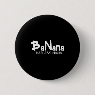 Bóton Redondo 5.08cm Banana Bad Nana Piada Avó Mãe Família Citação