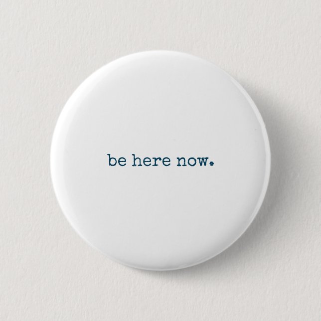 Bóton Redondo 5.08cm Be Here Now Insred Motivational Quote Minimalist G (Frente)