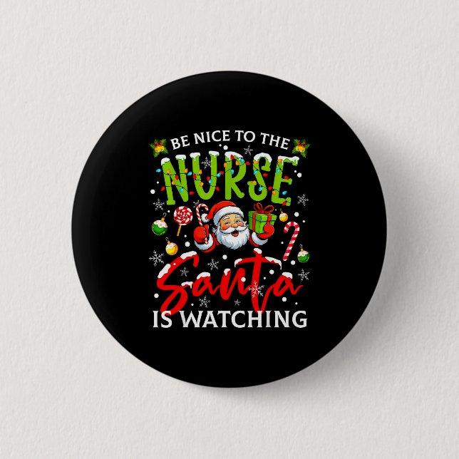 Bóton Redondo 5.08cm Be Nice To The Nurse Santa Is Watching Christmas X (Frente)