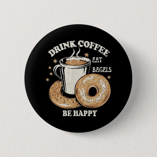 Bóton Redondo 5.08cm Beber Café Comer Bagels Ser Feliz (Frente)