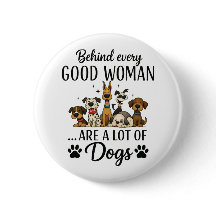 Behind Every Good Woman Are A Lot Of Dogs