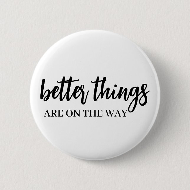 Bóton Redondo 5.08cm Better Things Ahead | Modern Script Positive Vibes (Frente)