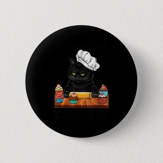 Bóton Redondo 5.08cm Black Cat Baking Because Murder Is Wrong Cat Lover (Frente)
