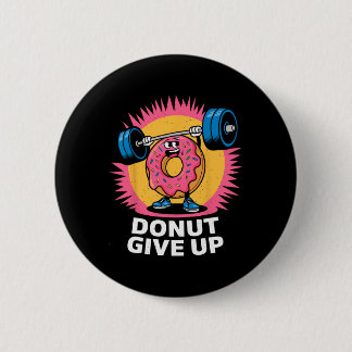 Bóton Redondo 5.08cm Bodybuilder Donut Give Up Humor Gym Workout Joke M