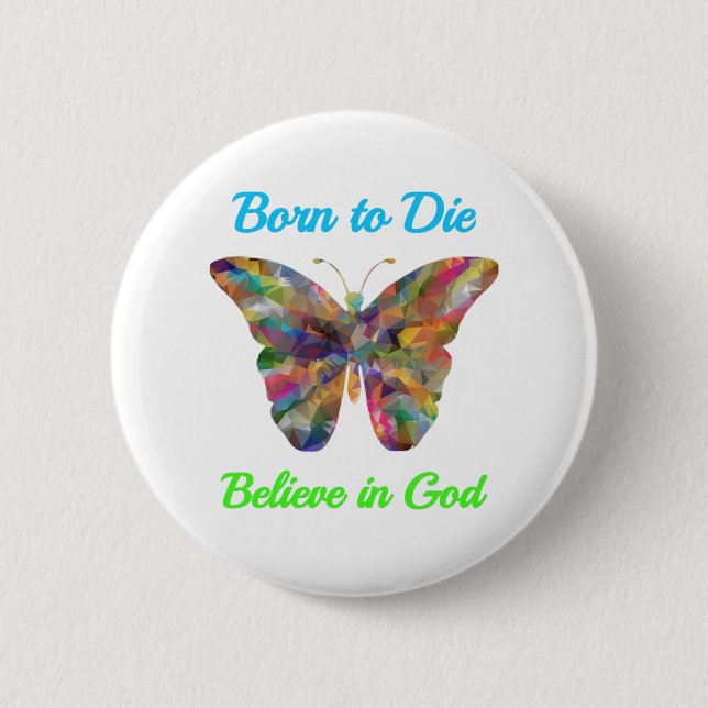 Bóton Redondo 5.08cm Born to Die , believe in God (Frente)